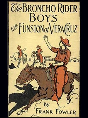 cover image of The Broncho Rider Boys with Funston at Vera Cruz